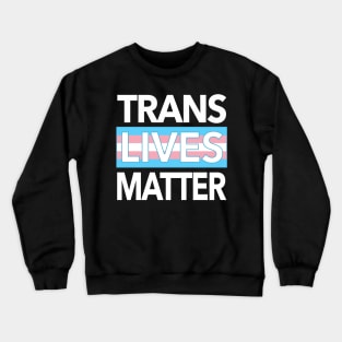 TRANS LIVES MATTER Crewneck Sweatshirt